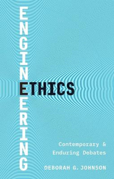 Engineering Ethics: Contemporary and Enduring Debates by Deborah G. Johnson