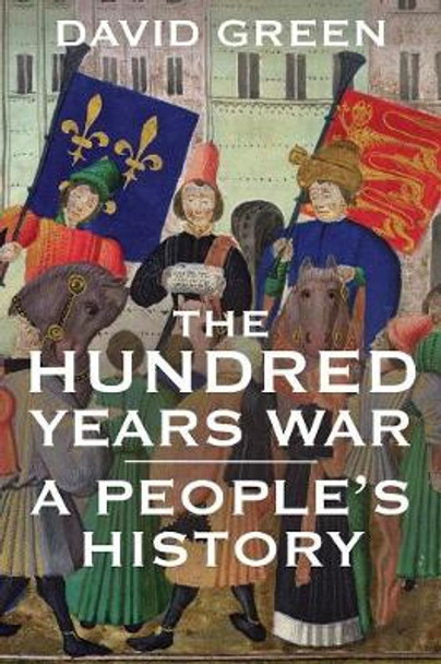 The Hundred Years War: A People's History by David Green