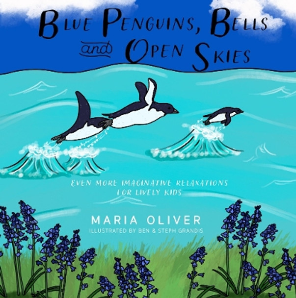 Blue Penguins, Bells and Open Skies: Even more relaxations for lively kids by Maria Oliver 9781838302474 [USED COPY]