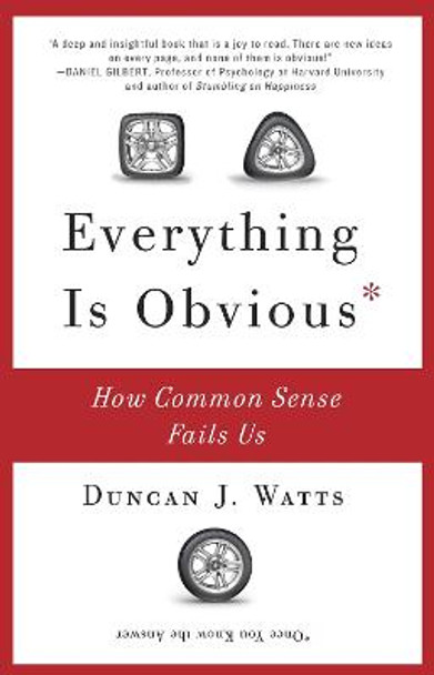 Everything Is Obvious: How Common Sense Fails Us by Duncan J Watts