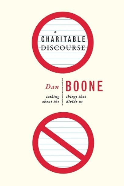 A Charitable Discourse: Talking about the Things That Divide Us by Dan Boone 9780834125650