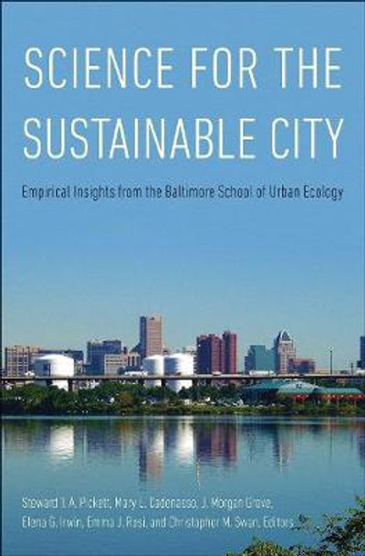 Science for the Sustainable City: Empirical Insights from the Baltimore School of Urban Ecology by Steward T. A. Pickett