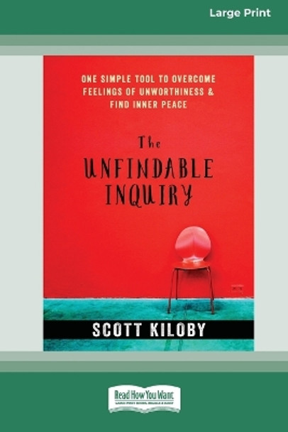 The Unfindable Inquiry: One Simple Tool that Reveals Happiness, Love, and Peace [Standard Large Print 16 Pt Edition] by Scott Kiloby 9781038758101