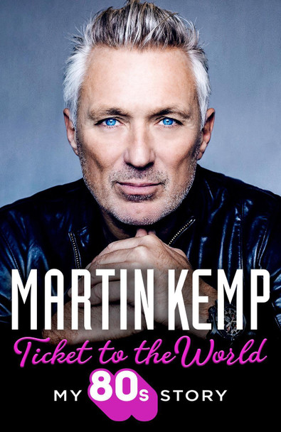 Ticket to the World: My 80s Story by Martin Kemp 9780008586058