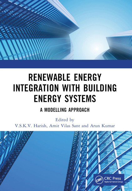 Renewable Energy Integration with Building Energy Systems: A Modelling Approach by V.S.K.V. Harish 9781032077987