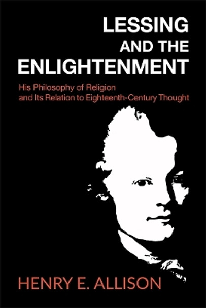 Lessing and the Enlightenment: His Philosophy of Religion and Its Relation to Eighteenth-Century Thought by Henry E. Allison 9781438468020