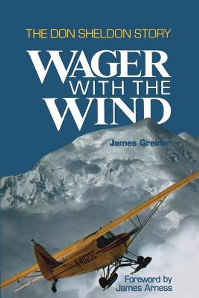 Wager with the Wind: The Don Sheldon Story by James Greiner