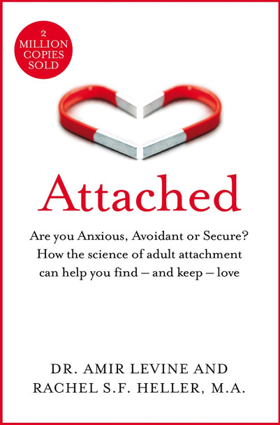 Attached: Are you Anxious, Avoidant or Secure? How the science of adult attachment can help you find - and keep - love by Amir Levine