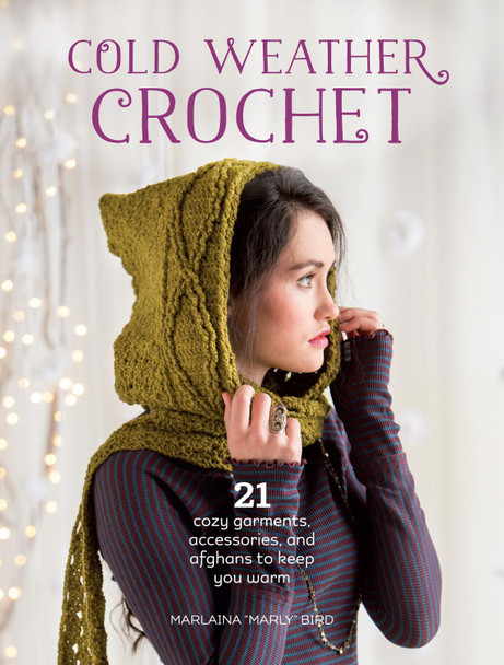 Cold Weather Crochet: 21 Cozy Garments, Accessories, and Afghans to Keep You Warm by Marlaina &quot;Marly&quot; Bird 9781632501257 [USED COPY]