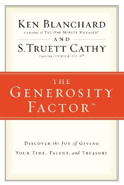 The Generosity Factor: Discover the Joy of Giving Your Time, Talent, and Treasure by Ken Blanchard