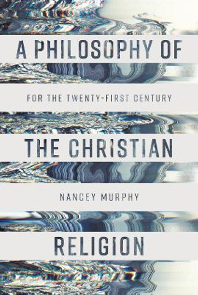 A Philosophy of the Christian Religion: For the Twenty-first Century by Nancey Murphy