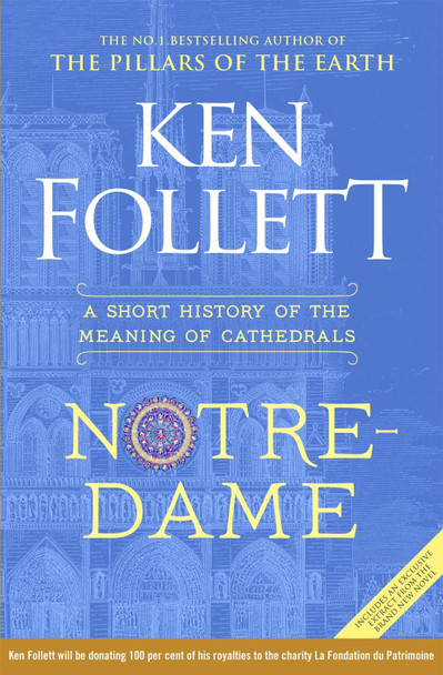 Notre-Dame: A Short History of the Meaning of Cathedrals by Ken Follett Notre-Dame: A Short History of the Meaning of Cathedrals by Ken Follett