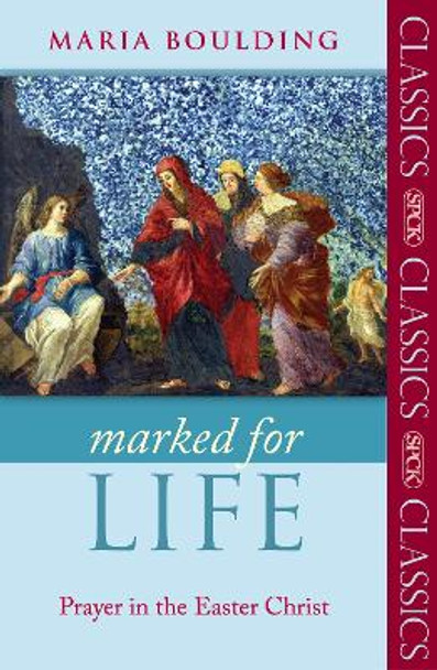 Marked for Life: Prayer in the Easter Christ by Maria Boulding