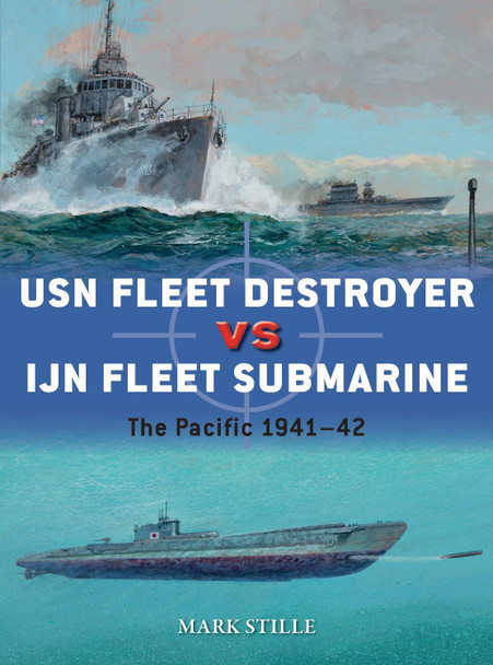 USN Fleet Destroyer vs IJN Fleet Submarine by Mark Stille 9781472820631