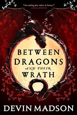 Between Dragons and Their Wrath by Devin Madson 9780316417983