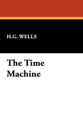 The Time Machine by H. G. Wells 9781434452382