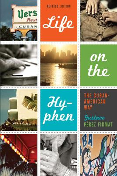 Life on the Hyphen: The Cuban-American Way by Gustavo Perez Firmat