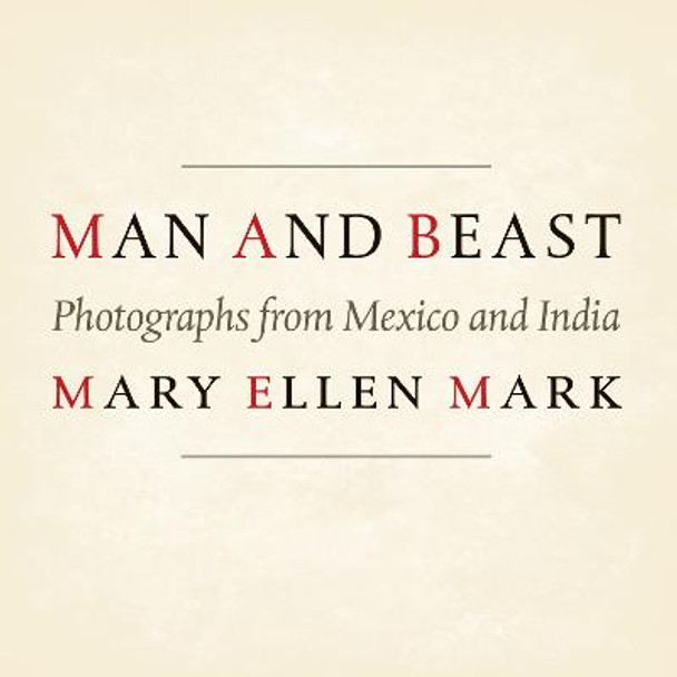 Man and Beast: Photographs from Mexico and India by Mary Ellen Mark