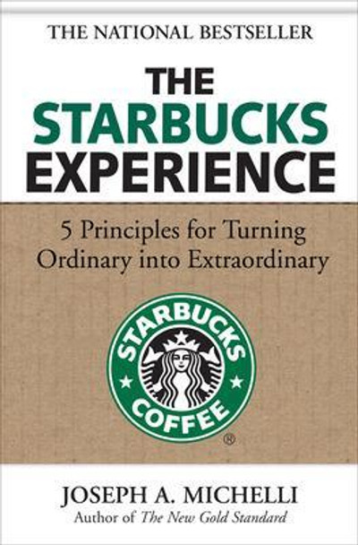 The Starbucks Experience: 5 Principles for Turning Ordinary Into Extraordinary by Joseph Michelli 9780071477840 [USED COPY]