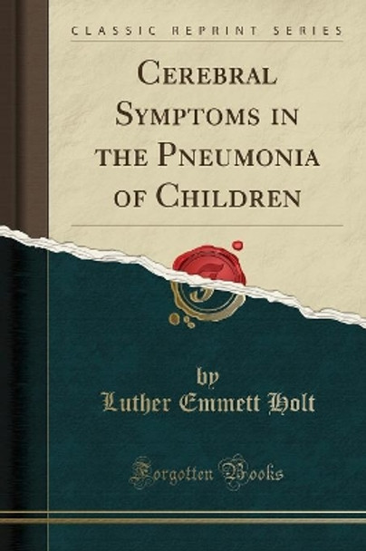 Cerebral Symptoms in the Pneumonia of Children (Classic Reprint) by Luther Emmett Holt 9780260211392 [USED COPY]