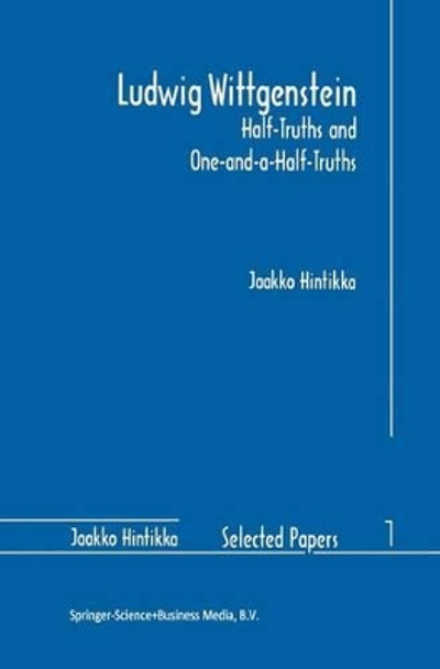 Ludwig Wittgenstein: Half-Truths and One-and-a-Half-Truths by Jaakko Hintikka 9780792340911