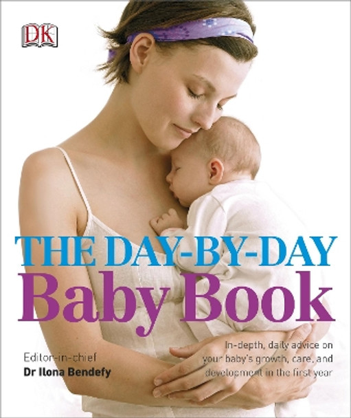 The Day-by-Day Baby Book: In-depth, Daily Advice on Your Baby's Growth, Care, and Development in the First Year by Dr. Ilona Bendefy 9781405375818 [USED COPY]