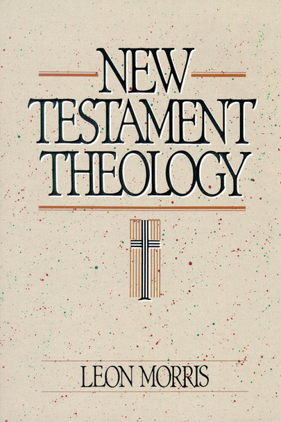 New Testament Theology by Leon Morris 9780310455714