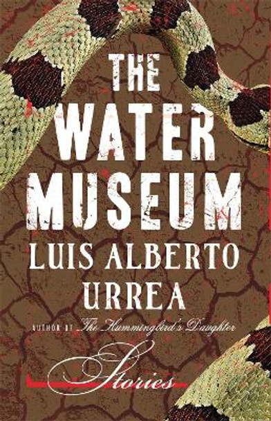 The Water Museum: Stories by Luis Alberto Urrea