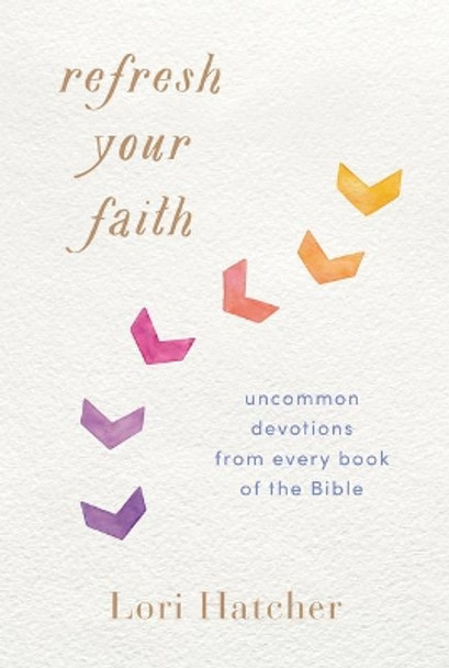 Refresh Your Faith: Uncommon Devotions from Every Book of the Bible by Lori Hatcher 9781640700079 [USED COPY]