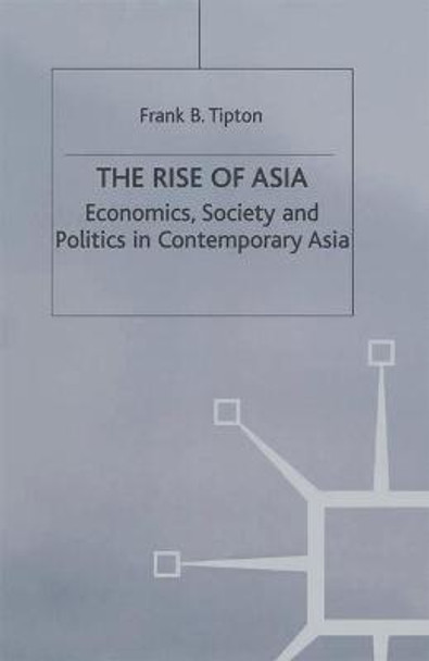 The Rise of Asia: Economics, Society and Politics in Contemporary Asia by F. Tipton