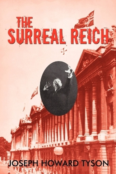 The Surreal Reich by Joseph Howard Tyson 9781450240192