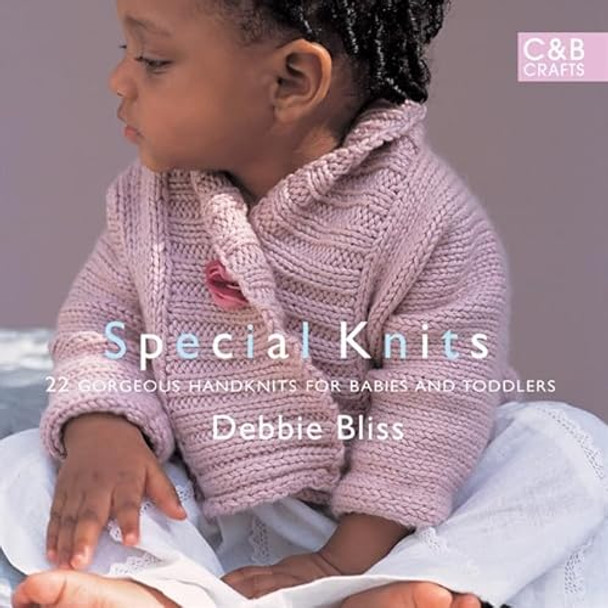 Special Knits: 22 Gorgeous Handknits For Babies And Toddlers by Debbie Bliss 9781843405986 [USED COPY]