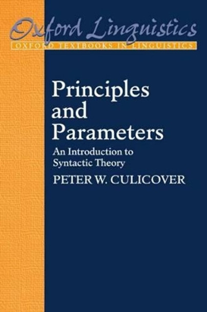 Principles and Parameters: An Introduction to Syntactic Theory by Peter W. Culicover 9780198700142