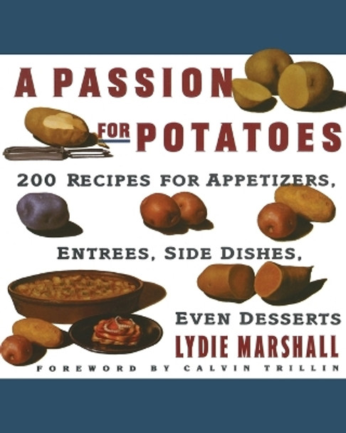 A Passion for Potatoes: 200 Recipes for Appetizers, Entrees, Side Dishes, Even Desserts by Lydie Marshall 9780060969103