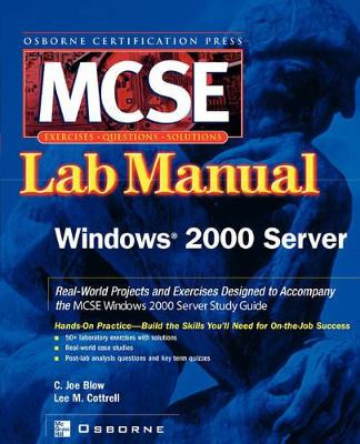 MCSE Windows 2000 Server Lab Manual (Exam 70-215) by Joe Blow 9780072223019