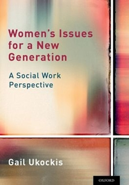 Women's Issues for a New Generation: A Social Work Perspective by Gail Ukockis 9780190239398