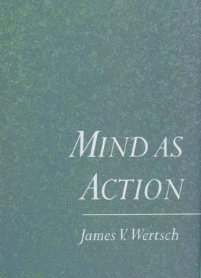 Mind as Action by James V. Wertsch 9780195117530