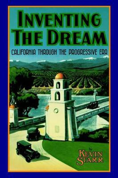 Inventing the Dream: California Through the Progressive Era by Kevin Starr 9780195042344 Inventing the Dream: California Through the Progressive Era by Kevin Starr 9780195042344