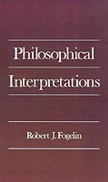 Philosophical Interpretations by Robert J. Fogelin 9780195071627