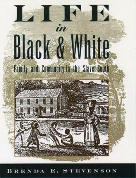 Life in Black and White: Family and Community in the Slave South by Brenda E. Stevenson 9780195118032