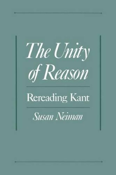 The Unity of Reason: Rereading Kant by Susan Neiman 9780195113884