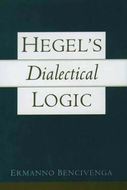 Hegel's Dialectical Logic by Ermanno Bencivenga 9780195138290