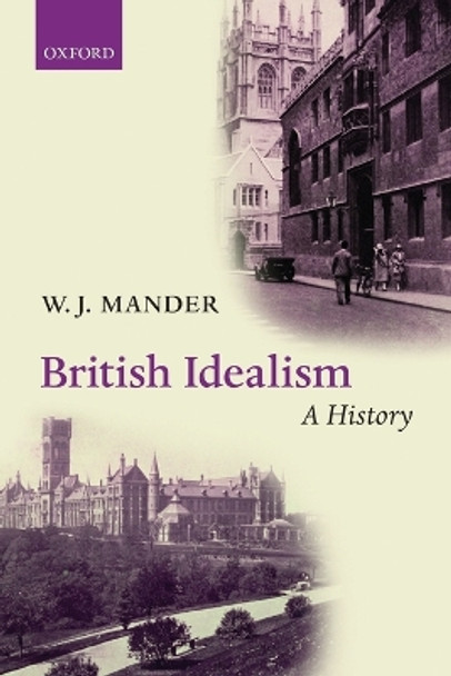 British Idealism: A History by W. J. Mander 9780198705840