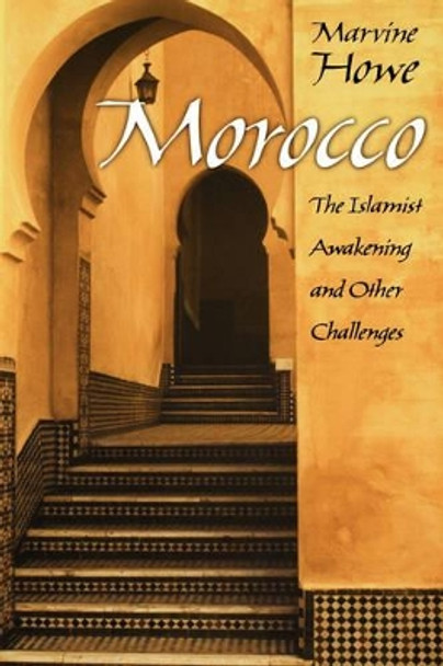 Morocco: The Islamist Awakening and Other Challenges by Marvine Howe 9780195169638