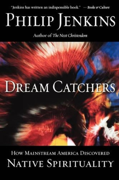 Dream Catchers: How Mainstream America Discovered Native Spirituality by Philip Jenkins 9780195189100