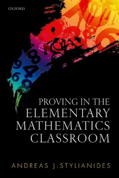 Proving in the Elementary Mathematics Classroom by Andreas J. Stylianides 9780198723066