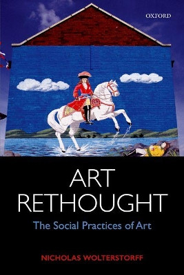 Art Rethought: The Social Practices of Art by Nicholas Wolterstorff 9780198801344
