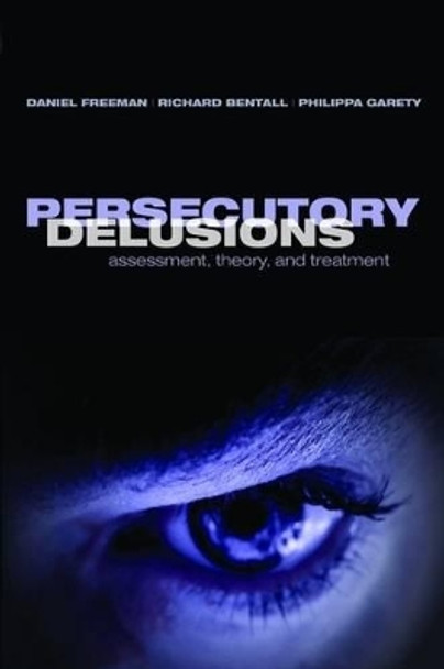 Persecutory Delusions: Assessment, Theory, and Treatment by Daniel Freeman 9780199206315