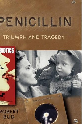 Penicillin: Triumph and Tragedy by Robert Bud 9780199254064