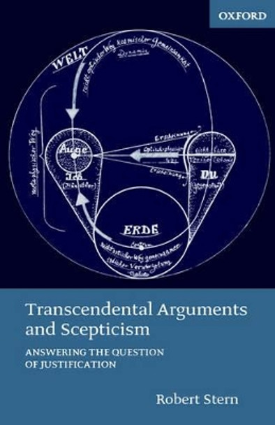 Transcendental Arguments and Scepticism: Answering the Question of Justification by Robert Stern 9780199261574